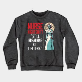 Nurse night shift  "still breathing but lifeless." Crewneck Sweatshirt